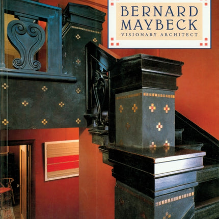 Bernard Maybeck: Visionary Architect