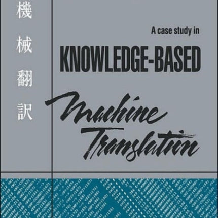 The KBMT Project: A Case Study in Knowledge-Based Machine Translation