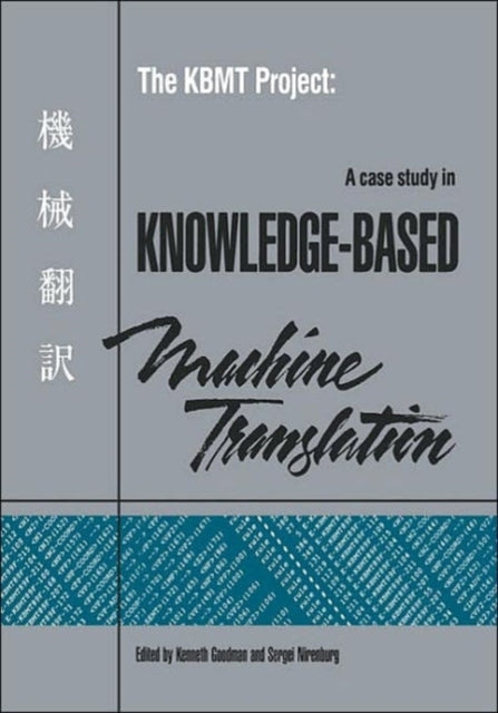 The KBMT Project: A Case Study in Knowledge-Based Machine Translation