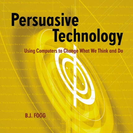 Persuasive Technology: Using Computers to Change
