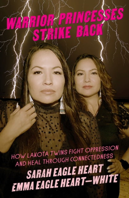 Warrior Princesses Strike Back: Lakota Twins on Overcoming Oppression and Healing