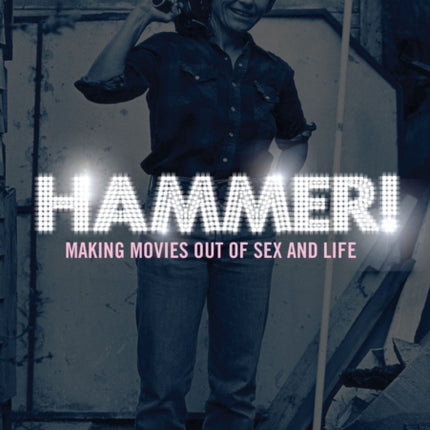 Hammer!: Making Movies Out of Sex and Life