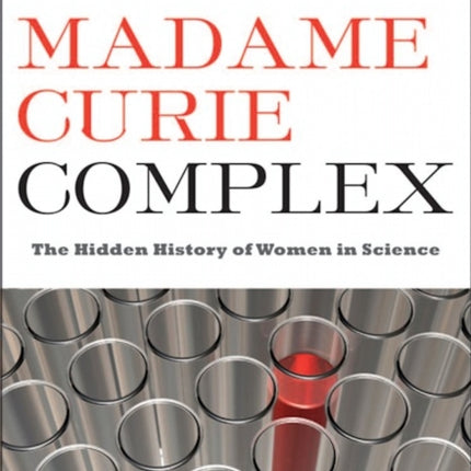 The Madame Curie Complex: The Hidden History of Women in Science