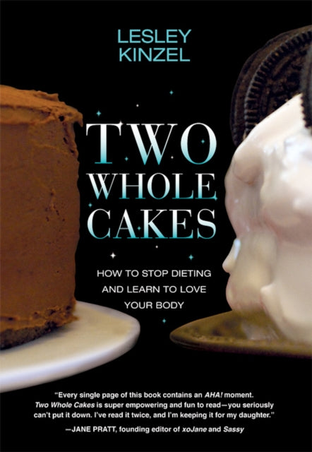 Two Whole Cakes: How to Stop Dieting and Learn to Love your Body