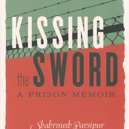 Kissing the Sword My Prison Years in Iran