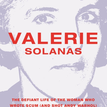 Valerie Solanas: The Defiant Life of the Woman
