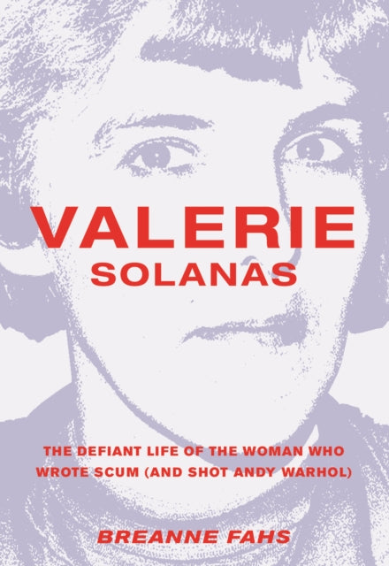 Valerie Solanas: The Defiant Life of the Woman
