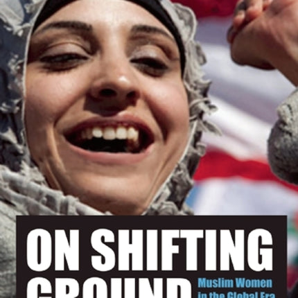 On Shifting Ground: Muslim Women in the Global Era - Revised Edition