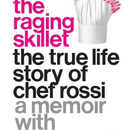 The Raging Skillet: The True Life Story of Chef Rossi