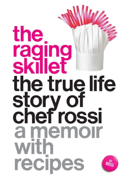 The Raging Skillet: The True Life Story of Chef Rossi