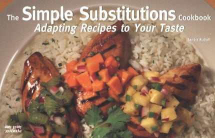 The Simple Substitutions Cookbook: Adapting Recipes to Your Taste