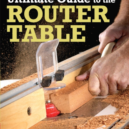 Bill Hylton's Ultimate Guide to the Router Table