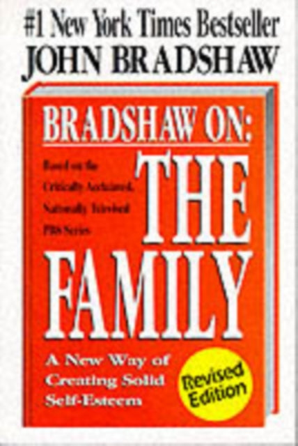 Bradshaw On: The Family: A New Way of Creating Solid Self-Esteem