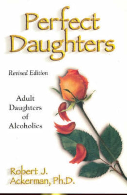 Perfect Daughters: Adult Daughters of Alcoholics