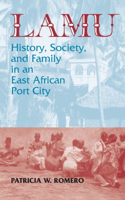 Lamu: History, Society, and Family in an East African Port City: History, Society, and Family in an East African Port City