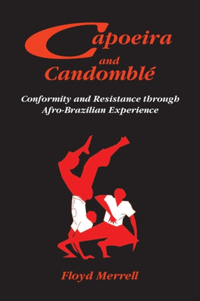 Capoeira and Candomble: Conformity and Resistance Through Afro-Brazilian Experience