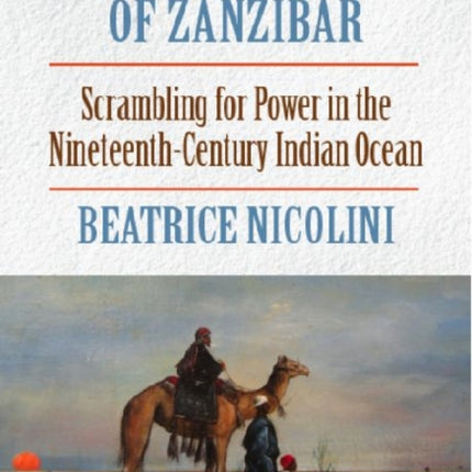 The First Sultan of Zanzibar: Scrambling for Power and Trade in the 19th Century Indian Ocean