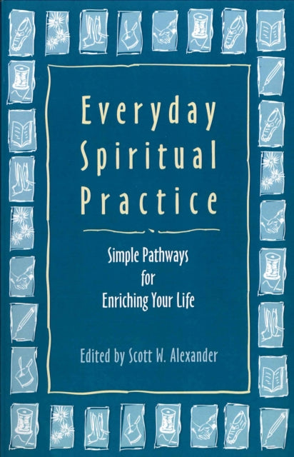 Everyday Spiritual Practice: Simple Pathways for Enriching Your Life