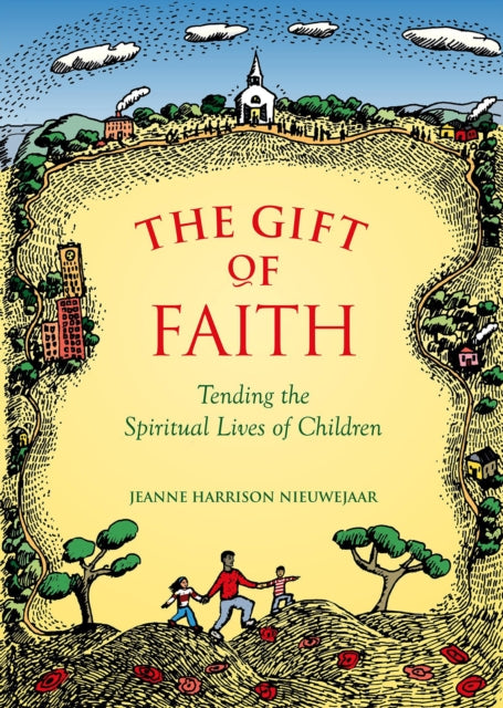 The Gift Of Faith: Tending the Spiritual Lives of Children, Second Edition