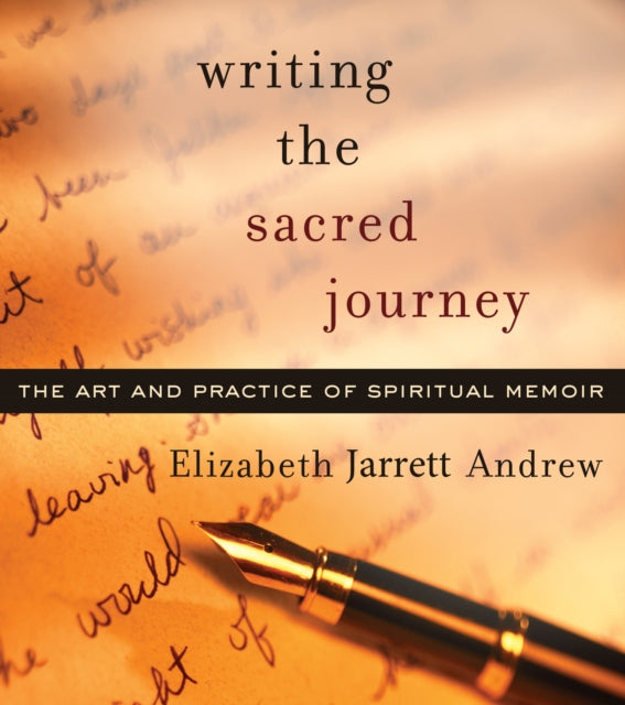 Writing the Sacred Journey: Art and Practice of Spiritual Memoir