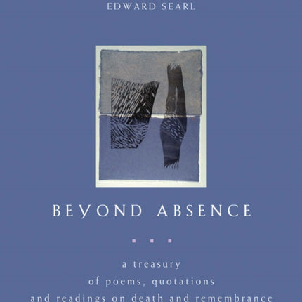 Beyond Absence: A Treasury of Poems, Quotations and Readings On Death and Remembrance