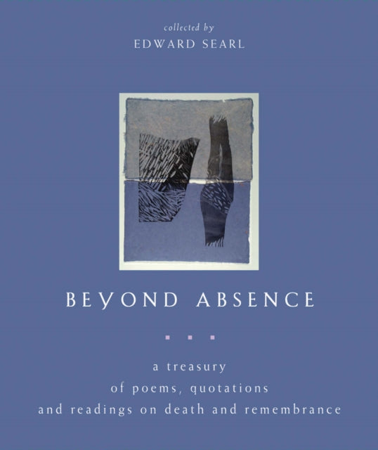 Beyond Absence: A Treasury of Poems, Quotations and Readings On Death and Remembrance