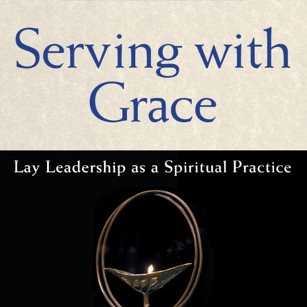 Serving with Grace: Lay Leadership as a Spiritual