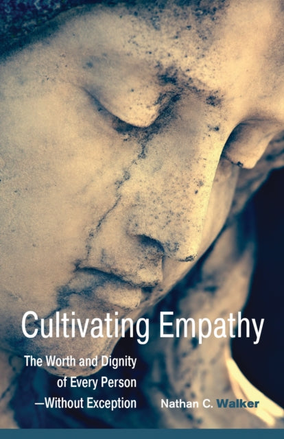 Cultivating Empathy: The Worth and Dignity of Every Person--without Exception