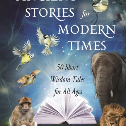 Ancient Stories for Modern Times: 50 Short Wisdom Tales for All Ages