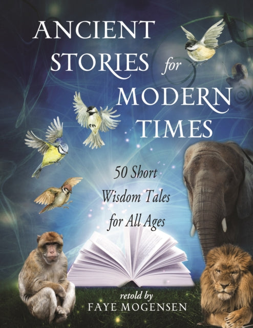 Ancient Stories for Modern Times: 50 Short Wisdom Tales for All Ages