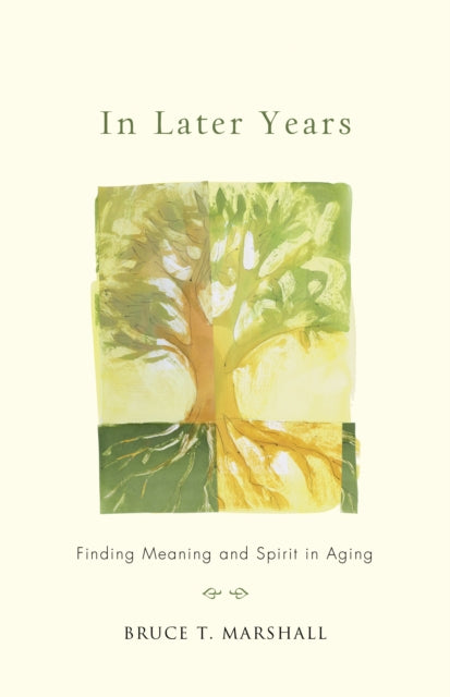 In Later Years: Finding Meaning and Spirit in Aging