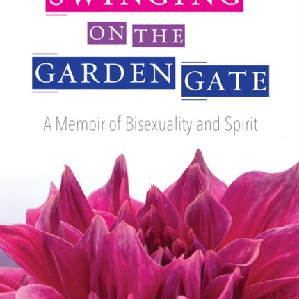 Swinging on the Garden Gate: A Memoir of Bisexuality and Spirit