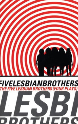 Five Lesbian Brothers: Four Plays