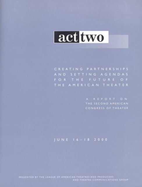 Act Two: Creating Partnerships and Setting Agendas for the Future of the American Theater