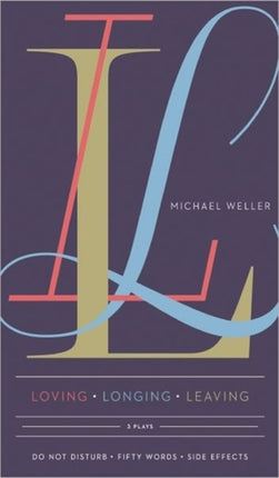 Loving Longing Leaving: Three Plays by Michael Weller