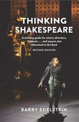 Thinking Shakespeare: A working guide for actors, directors, students… and anyone else interested in the Bard