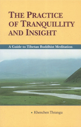 The Practice of Tranquillity and Insight: A Guide to Tibetan Buddhist Meditation