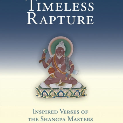 Timeless Rapture: Inspired Verse Of The Shangpa Masters