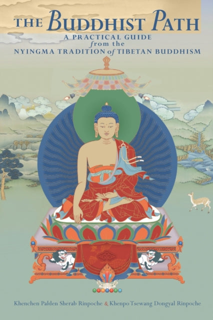 The Buddhist Path: A Practical Guide from the Nyingma Tradition of Tibetan Buddhism