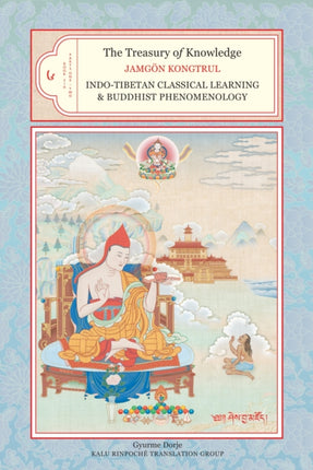 The Treasury of Knowledge, Book Six, Parts One and Two: Indo-Tibetan Classical Learning and Buddhist Phenomenology