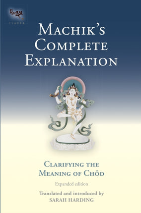 Machik's Complete Explanation: Clarifying the Meaning of Chod (Expanded Edition)