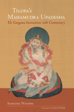 Tilopa's Mahamudra Upadesha: The Gangama Instructions with Commentary