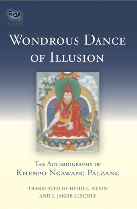 Wondrous Dance of Illusion: The Autobiography of Khenpo Ngawang Palzang