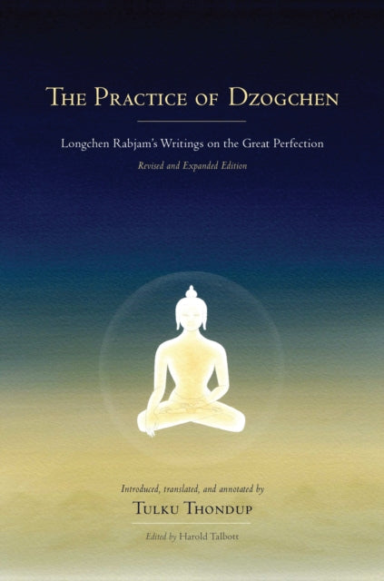 The Practice of Dzogchen: Longchen Rabjam's Writings on the Great Perfection