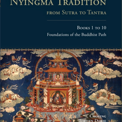 The Complete Nyingma Tradition from Sutra to Tantra, Books 1 to 10: Foundations of the Buddhist Path