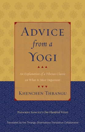 Advice from a Yogi: An Explanation of a Tibetan Classic on What Is Most Important