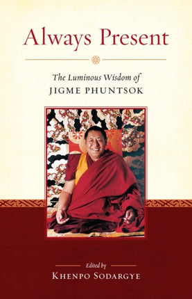 Always Present: The Luminous Wisdom of Jigme Phuntsok