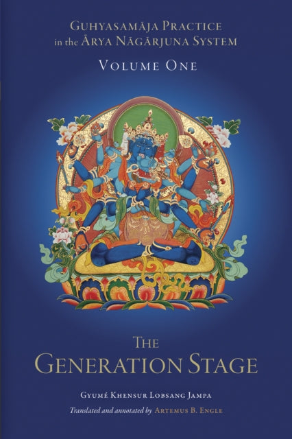 Guhyasamaja Practice in the Arya Nagarjuna System, Volume One: The Generation Stage