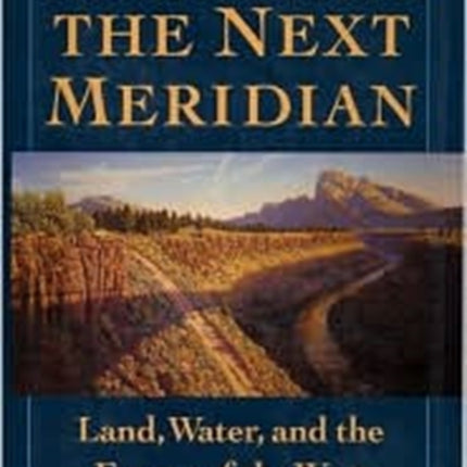 Crossing the Next Meridian: Land, Water, and the Future of the West