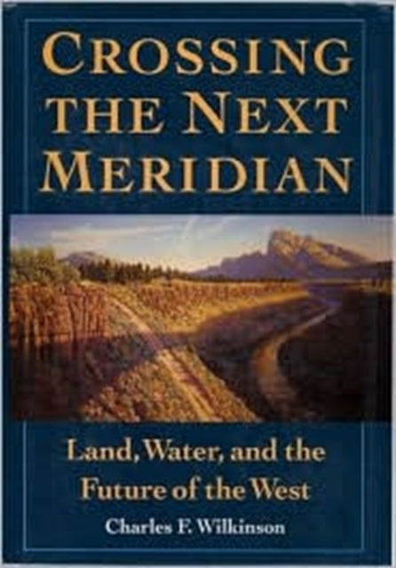 Crossing the Next Meridian: Land, Water, and the Future of the West